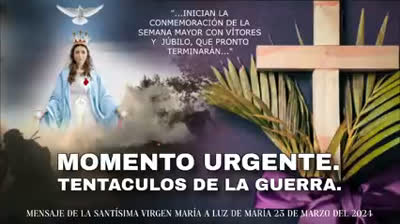 Mensaje de nuestra Santisima Madre Maria a la Profeta Luz de Maria, 23 de marzo del 2024 ¡MOMENTO URGENTE - Tentáculos de la Guerra!