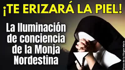 La reciente Iluminación de Conciencia de una Monja Nordestina ¡Te erizará la piel!