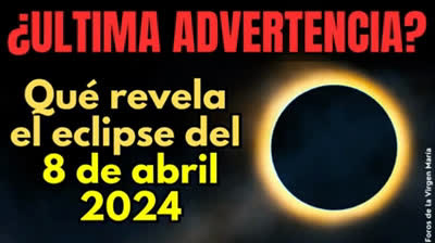 El Mensaje Oculto del Eclipse del 8 de abril de 2024 [¿última advertencia]