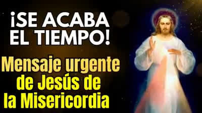 ¡Se acaba el tiempo! El mensaje urgente de Jesús de la Misericordia para el Final de los Tiempos