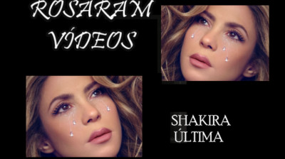 SHAKIRA ÚLTIMA ( letra ) - ROSARAM VÍDEOS N: 304