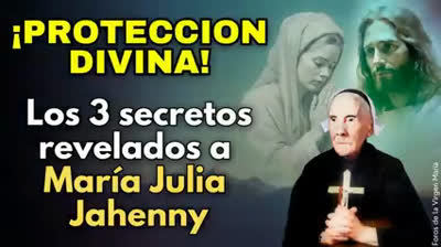 ¡No tengas miedo! Los 3 Secretos Revelados a María Julia Jahenny para Protección en la Tribulación