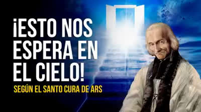 EL REINO DE LOS CIELOS ES IMPRESIONANTE - Santo cura de Ars [Reflexión de sus sermones]