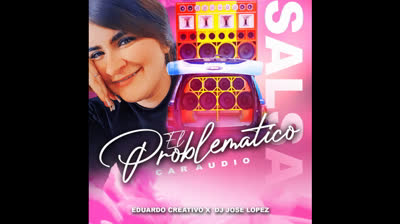 EL PROBLEMATICO CAR AUDIO - SALSA (DJ EDUARDO_DJ JOSE LOPEZ)