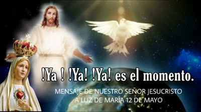 Mensaje de nuestro señor Jesucristo a la Profeta Luz de Maria, 12 de mayo del 2024 ¡URGENTE! ¡YA ES EL MOMENTO!