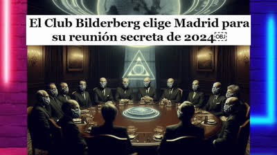 LA REUNIÓN SECRE-TA del CLUB BILDERBERG ELIGE MADRID PARA SEGUIR CON SUS PL4NES