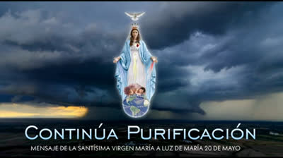 Mensaje de nuestra Santisima Madre Maria a la Profeta Luz de Maria, 20 de mayo del 2024 ¡CONTINÚA PURIFICACIÓN!