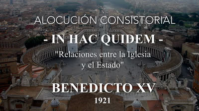 LA VOZ DE LA TRADICIÓN (9)  ALOCUCIÓN CONSISTORIAL -IN HAC QUIDEM- BENEDICTO XV