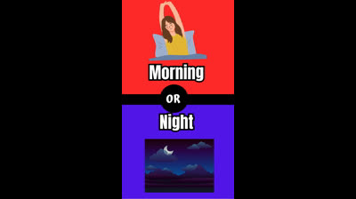 Morning Or Night What Would You Rather