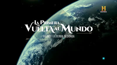 La Primera Vuelta Al Mundo - T;1Ep.6- Hicimos la Tierra redonda