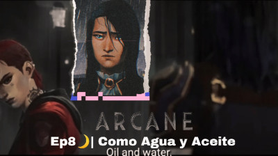? Arcane (Ep8) Aceite y Agua