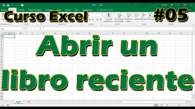 CURSO EXCEL [05] ► Cómo Abrir un LIBRO reciente!!